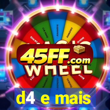 d4 e mais